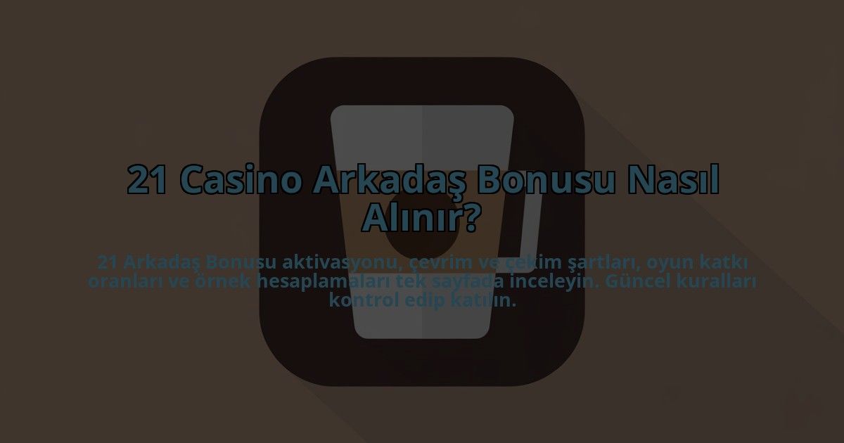 21-Casino-Arkadas-Bonusu-Nasil-Alinir-overlay-1784457781.jpg