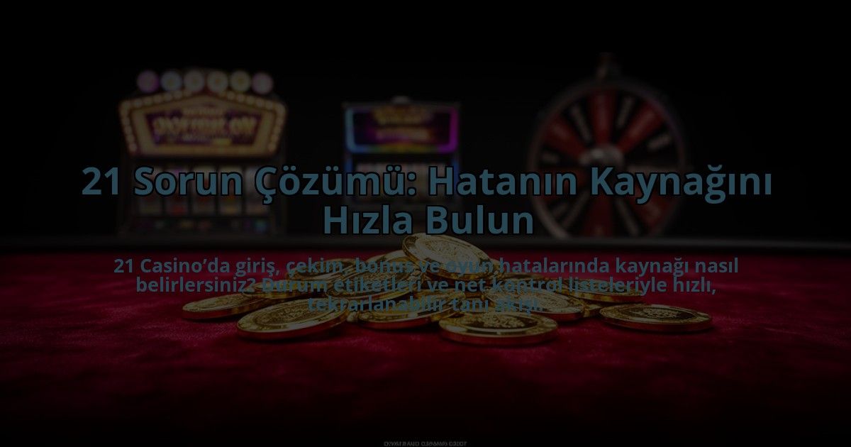 21-Sorun-Cozumu-Hatanin-Kaynagini-Hizla-Bulun-overlay-1785072291.jpg