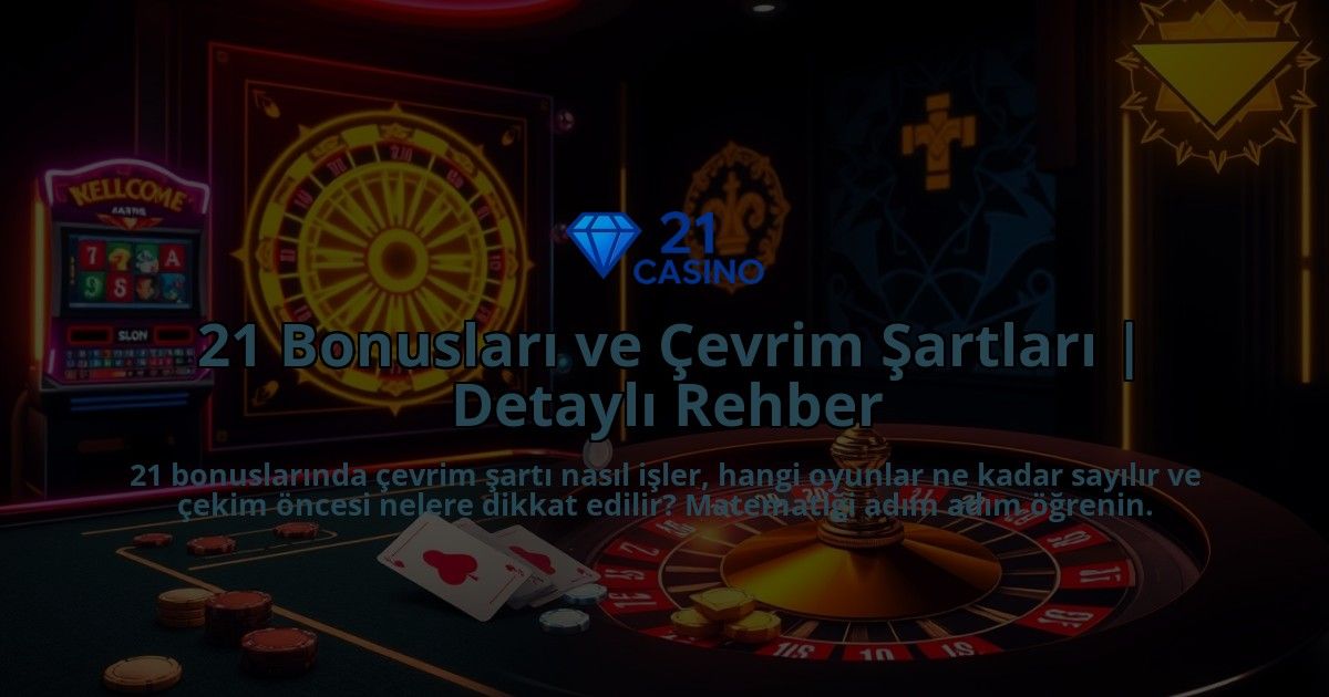 21-Bonuslari-ve-Cevrim-Sartlari-Detayli-Rehber-overlay-1786646106.jpg