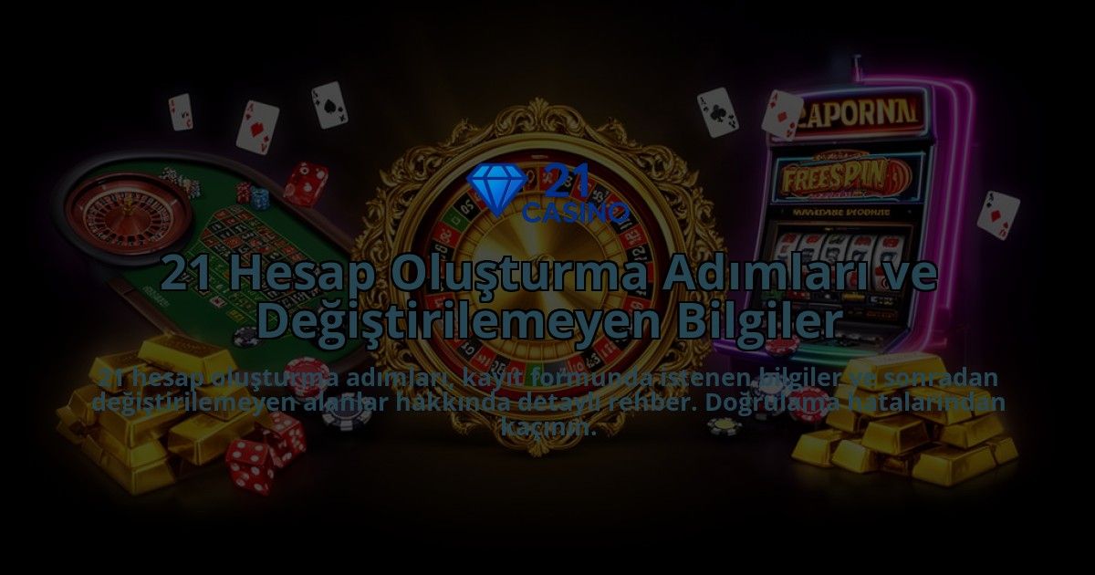 21-Hesap-Olusturma-Adimlari-ve-Degistirilemeyen-Bilgiler-overlay-1786600744.jpg