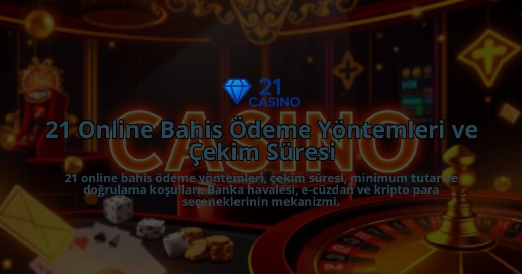 21-Online-Bahis-Odeme-Yontemleri-ve-Cekim-Suresi-overlay-1786648651.jpg