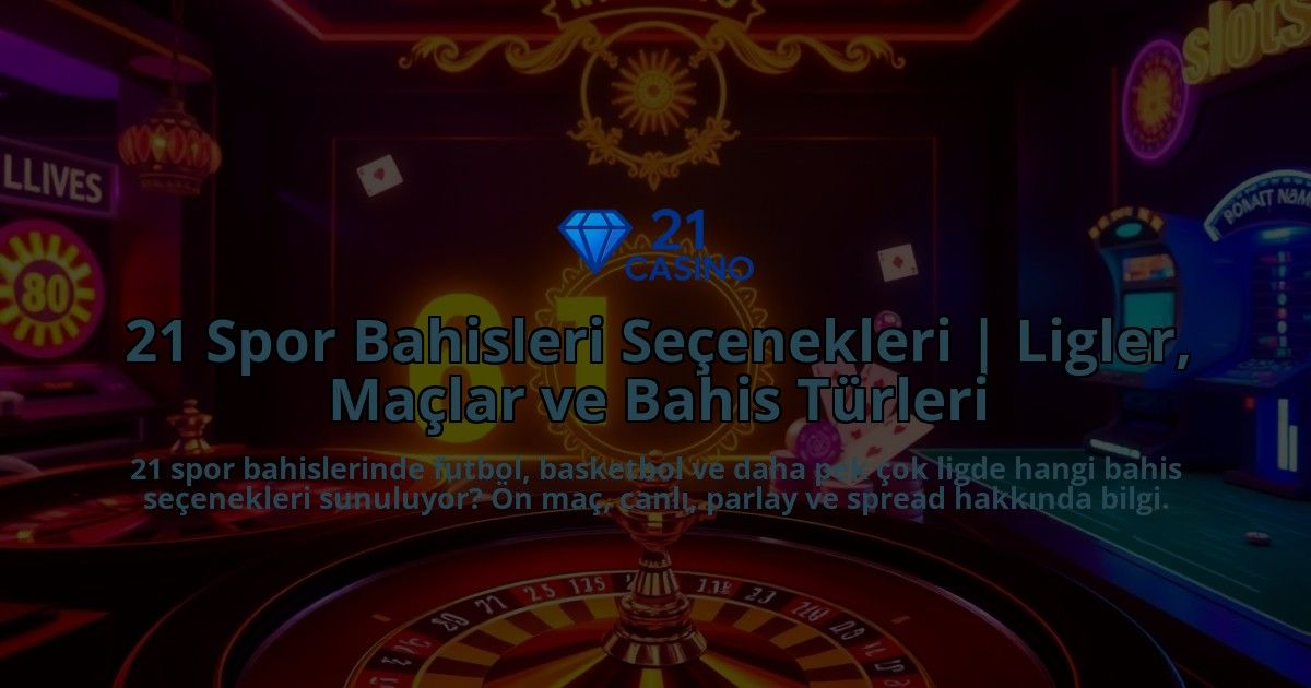 21-Spor-Bahisleri-Secenekleri-Ligler-Maclar-ve-Bahis-Turleri-overlay-1786748773.jpg