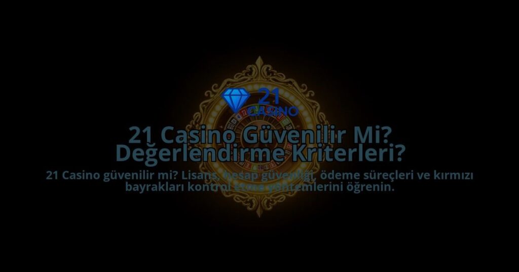 21-Casino-Guvenilir-Mi-Degerlendirme-Kriterleri-overlay-1788265652.jpg