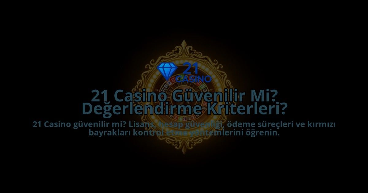 21-Casino-Guvenilir-Mi-Degerlendirme-Kriterleri-overlay-1788265652.jpg