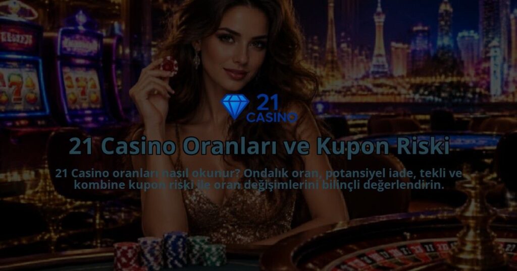 21-Casino-Oranlari-ve-Kupon-Riski-overlay-1789677893.jpg