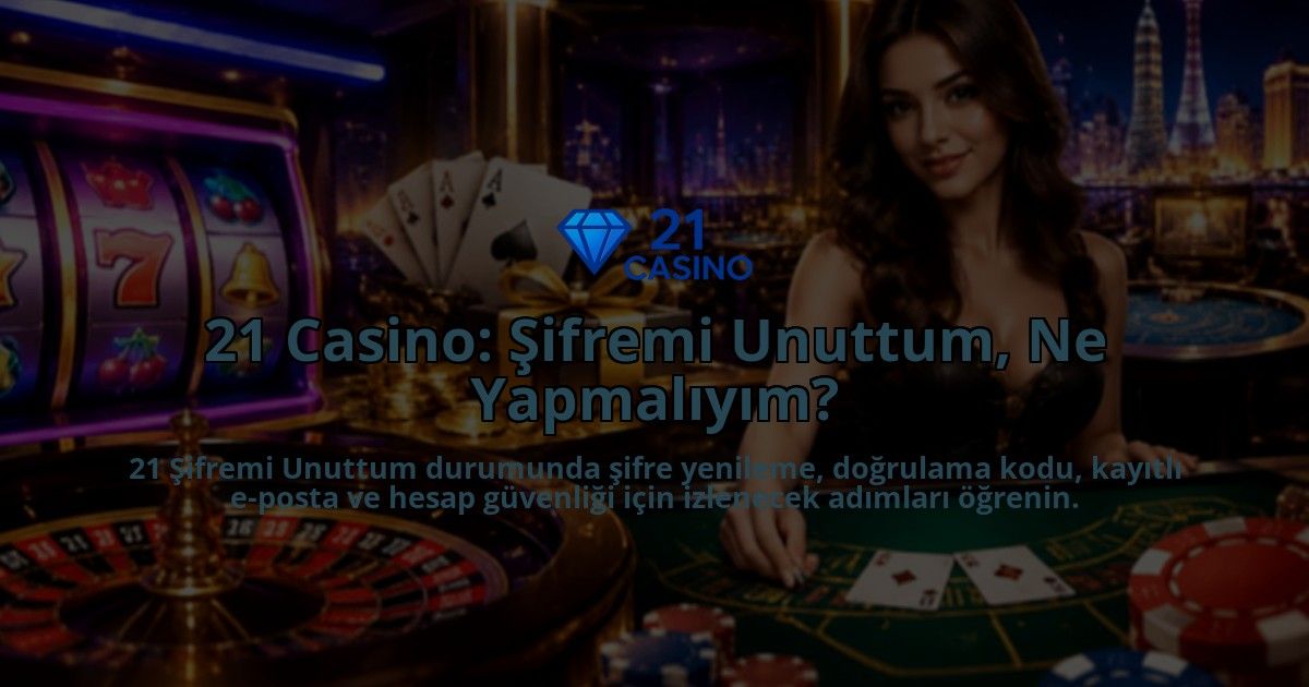 21-Casino-Sifremi-Unuttum-Ne-Yapmaliyim-overlay-1790021657.jpg